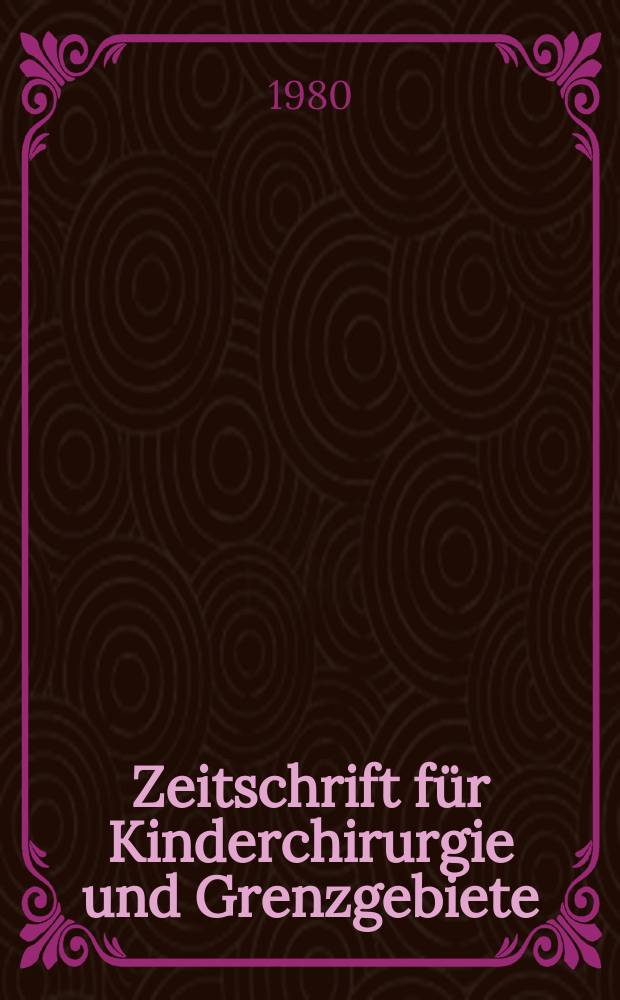 Zeitschrift für Kinderchirurgie und Grenzgebiete : Organ der Deutschen, der Schweizerischen und der Österreichischen Ges. für Kinderchirurgie. Bd.30, №2