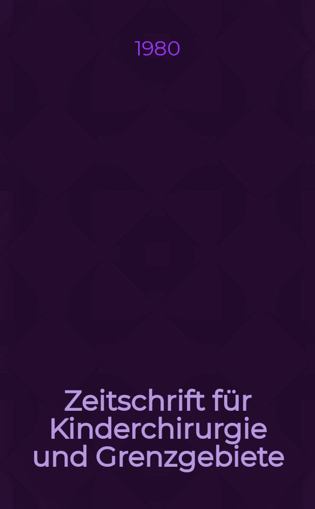 Zeitschrift für Kinderchirurgie und Grenzgebiete : Organ der Deutschen, der Schweizerischen und der Österreichischen Ges. für Kinderchirurgie. Bd.30, №3