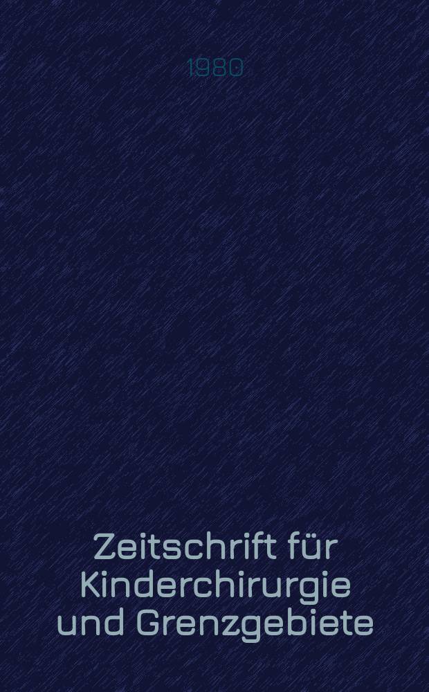 Zeitschrift für Kinderchirurgie und Grenzgebiete : Organ der Deutschen, der Schweizerischen und der Österreichischen Ges. für Kinderchirurgie. Bd.30, №4