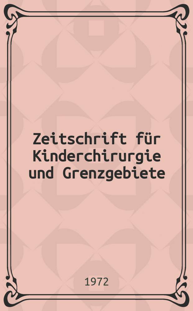 Zeitschrift für Kinderchirurgie und Grenzgebiete : Organ der Deutschen, der Schweizerischen und der Österreichischen Ges. für Kinderchirurgie. Приложение к 1972 к Bd.11 : Der Unfall im Kindesalter