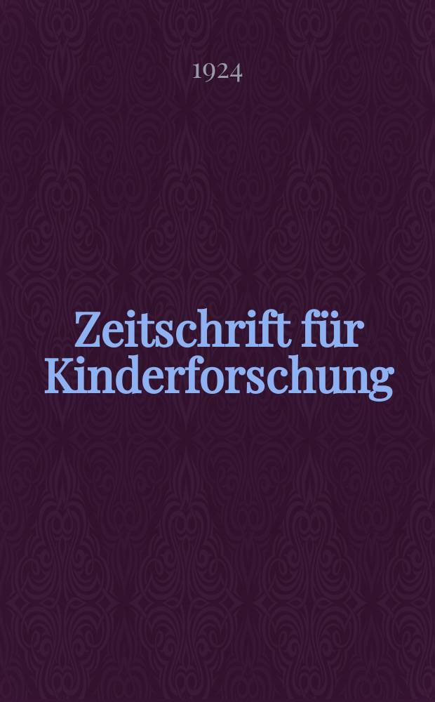 Zeitschrift für Kinderforschung : Mit besonderer Berücksichtigung der pädagogischen Pathologie. Jg.29, №2