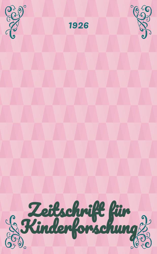Zeitschrift für Kinderforschung : Mit besonderer Berücksichtigung der pädagogischen Pathologie. Jg.31 1925/1926, №5