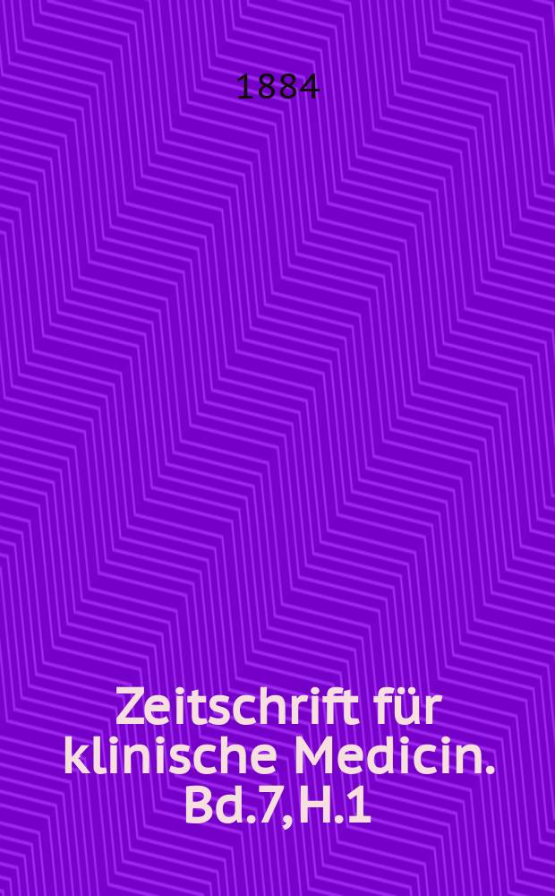 Zeitschrift für klinische Medicin. Bd.7, H.1