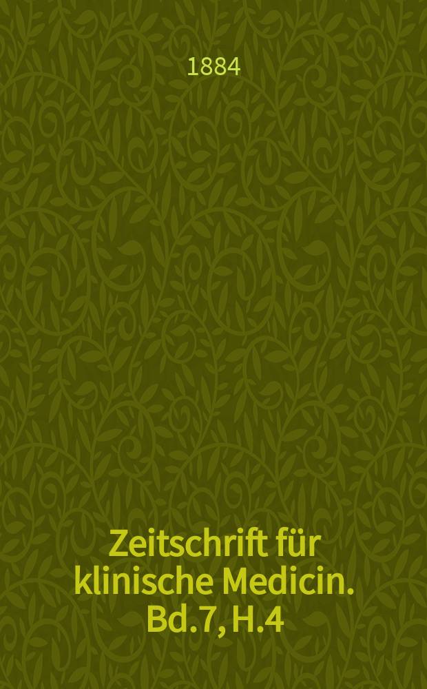 Zeitschrift für klinische Medicin. Bd.7, H.4