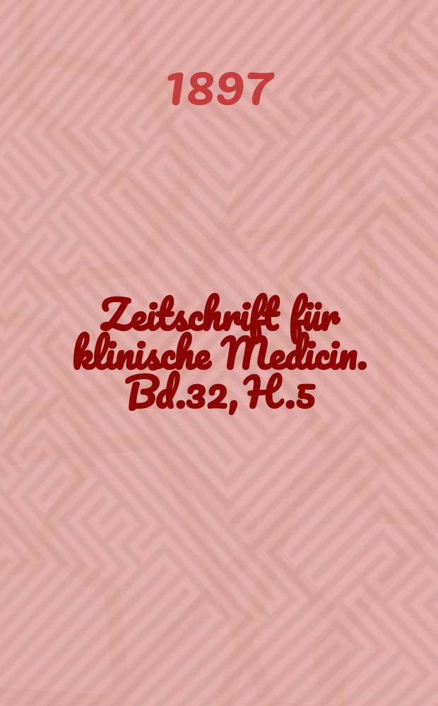 Zeitschrift für klinische Medicin. Bd.32, H.5/6