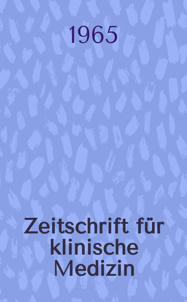 Zeitschrift f&uuml;r klinische Medizin : ZKM Das deutsche Gesundheitswesen Organ der Ges. f&uuml;r klinische Medizin. Jg.20 1965, H.4