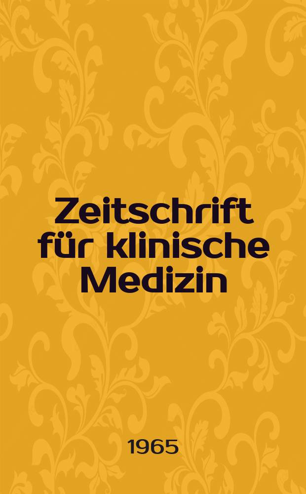 Zeitschrift f&uuml;r klinische Medizin : ZKM Das deutsche Gesundheitswesen Organ der Ges. f&uuml;r klinische Medizin. Jg.20 1965, H.8