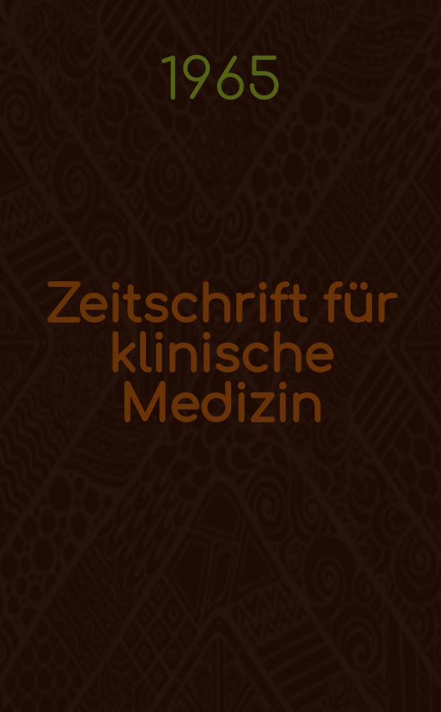 Zeitschrift für klinische Medizin : ZKM Das deutsche Gesundheitswesen Organ der Ges. für klinische Medizin. Jg.20 1965, H.20