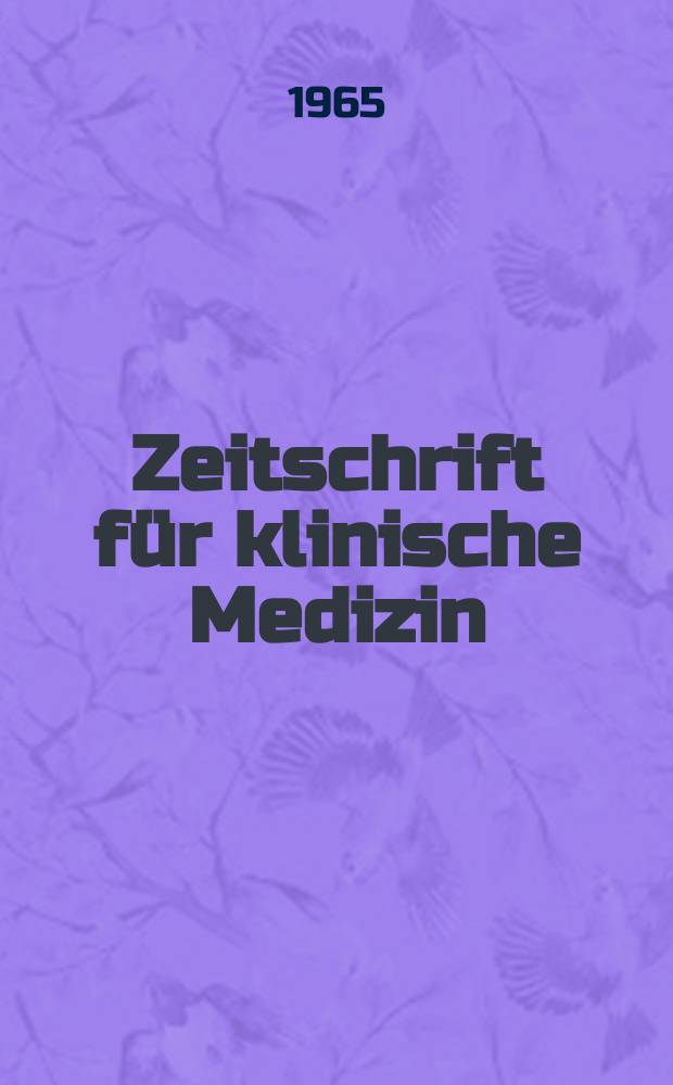 Zeitschrift für klinische Medizin : ZKM Das deutsche Gesundheitswesen Organ der Ges. für klinische Medizin. Jg.20 1965, H.25