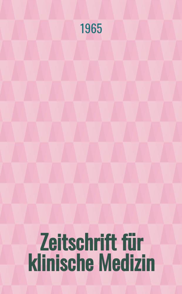 Zeitschrift f&uuml;r klinische Medizin : ZKM Das deutsche Gesundheitswesen Organ der Ges. f&uuml;r klinische Medizin. Jg.20 1965, H.31