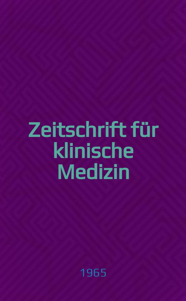 Zeitschrift für klinische Medizin : ZKM Das deutsche Gesundheitswesen Organ der Ges. für klinische Medizin. Jg.20 1965, H.32