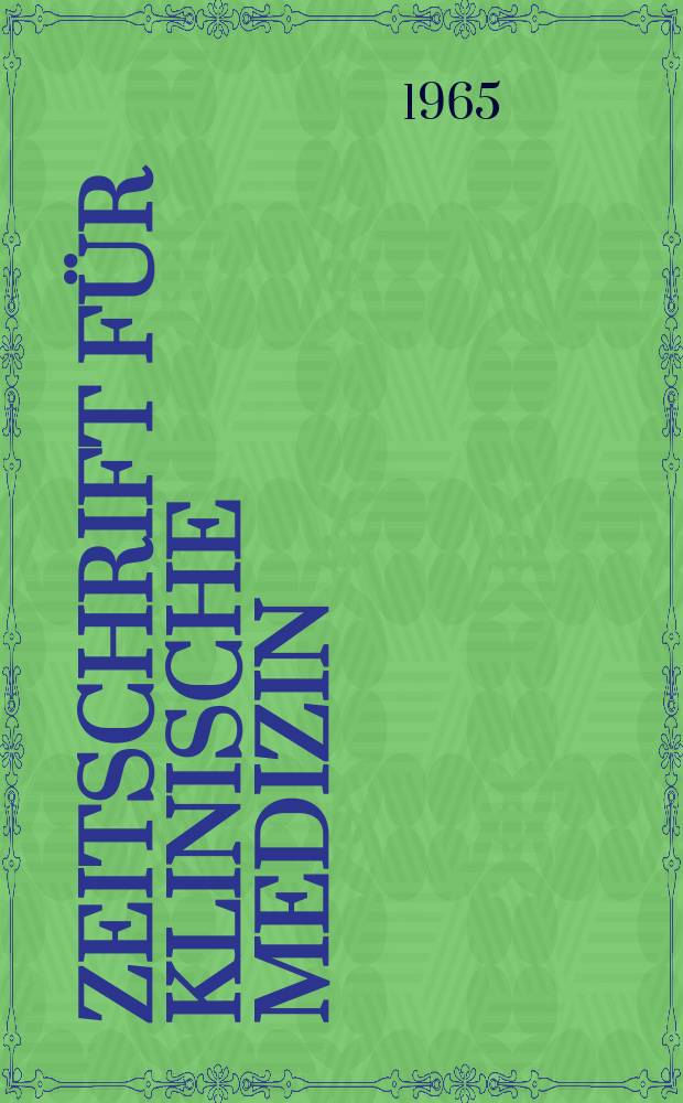 Zeitschrift für klinische Medizin : ZKM Das deutsche Gesundheitswesen Organ der Ges. für klinische Medizin. Jg.20 1965, H.33