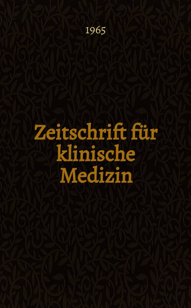 Zeitschrift für klinische Medizin : ZKM Das deutsche Gesundheitswesen Organ der Ges. für klinische Medizin. Jg.20 1965, H.35