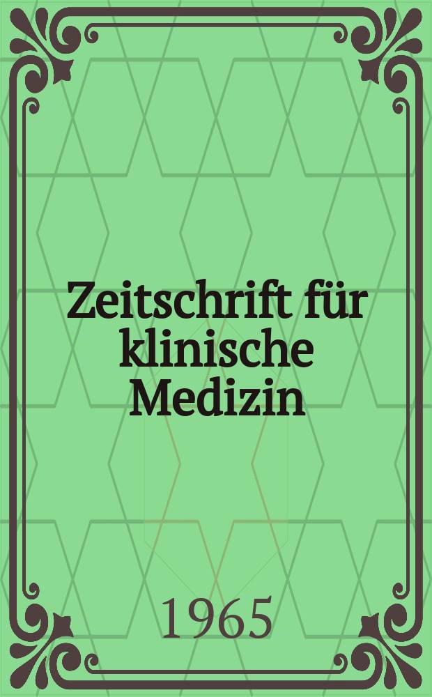 Zeitschrift für klinische Medizin : ZKM Das deutsche Gesundheitswesen Organ der Ges. für klinische Medizin. Jg.20 1965, H.44