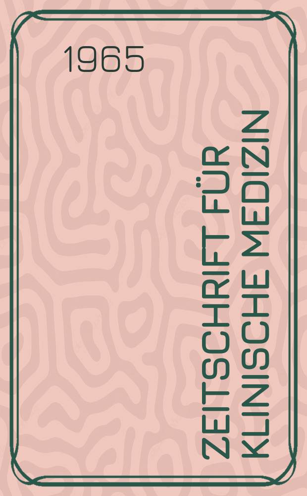 Zeitschrift für klinische Medizin : ZKM Das deutsche Gesundheitswesen Organ der Ges. für klinische Medizin. Jg.20 1965, H.46