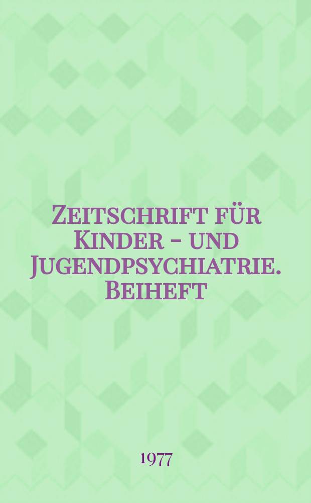 Zeitschrift für Kinder - und Jugendpsychiatrie. Beiheft