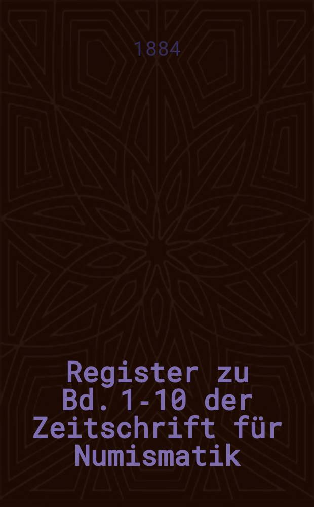 Register zu Bd. 1-10 der Zeitschrift für Numismatik