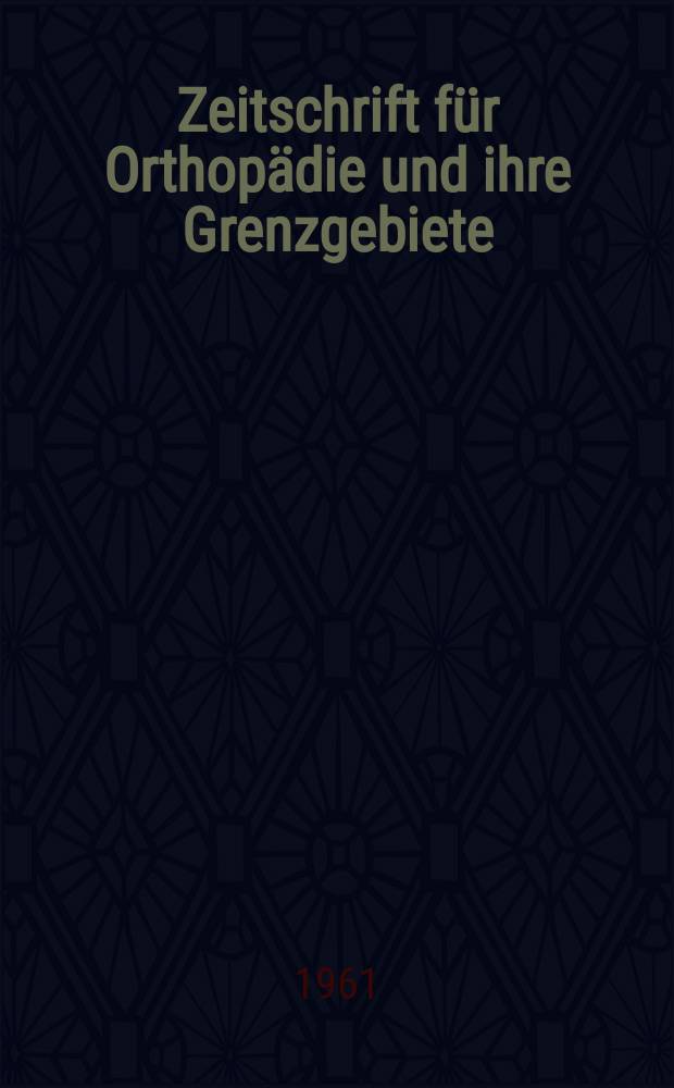 Zeitschrift für Orthopädie und ihre Grenzgebiete : Begründet 1891 von Albert Hoffa als "Zeitschrift für orthopädische Chirurgie" Organ der Deutschen orthopädischen Gesellschaft. Bd.95, H.1