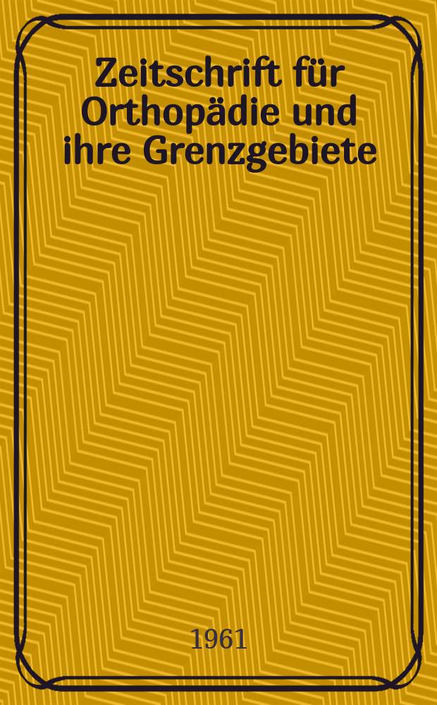 Zeitschrift für Orthopädie und ihre Grenzgebiete : Begründet 1891 von Albert Hoffa als "Zeitschrift für orthopädische Chirurgie" Organ der Deutschen orthopädischen Gesellschaft. Bd.95, H.2