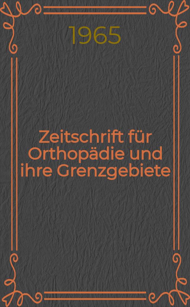 Zeitschrift für Orthopädie und ihre Grenzgebiete : Begründet 1891 von Albert Hoffa als "Zeitschrift für orthopädische Chirurgie" Organ der Deutschen orthopädischen Gesellschaft. Bd.100, H.4