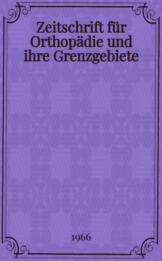 Zeitschrift für Orthopädie und ihre Grenzgebiete : Begründet 1891 von Albert Hoffa als "Zeitschrift für orthopädische Chirurgie" Organ der Deutschen orthopädischen Gesellschaft. Bd.101, H.4