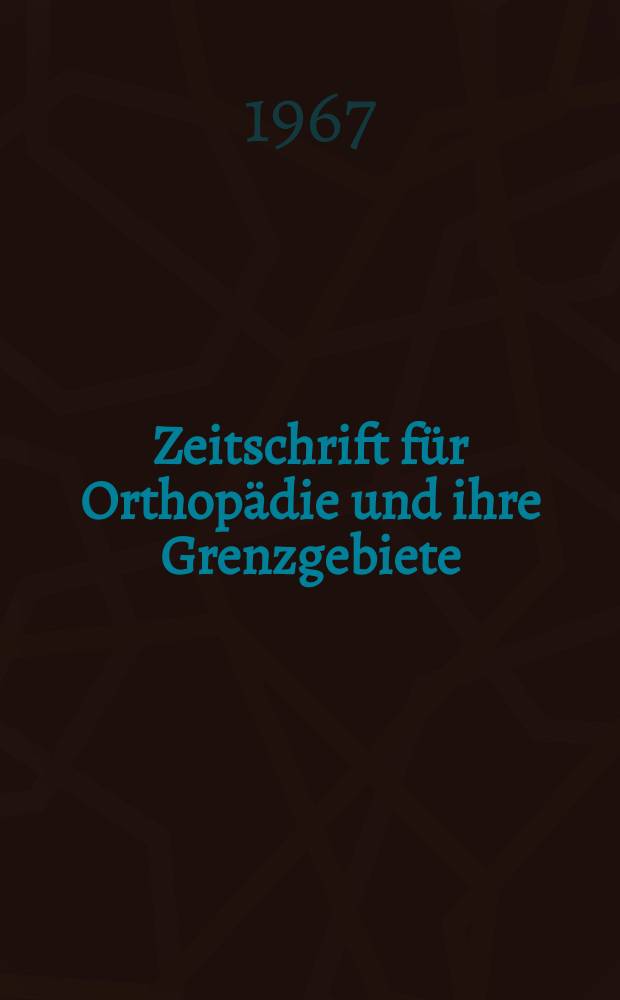 Zeitschrift für Orthopädie und ihre Grenzgebiete : Begründet 1891 von Albert Hoffa als "Zeitschrift für orthopädische Chirurgie" Organ der Deutschen orthopädischen Gesellschaft. Bd.103, H.1