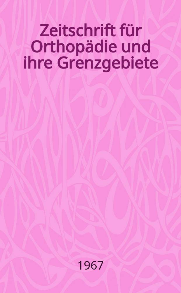 Zeitschrift für Orthopädie und ihre Grenzgebiete : Begründet 1891 von Albert Hoffa als "Zeitschrift für orthopädische Chirurgie" Organ der Deutschen orthopädischen Gesellschaft. Bd.103, H.3