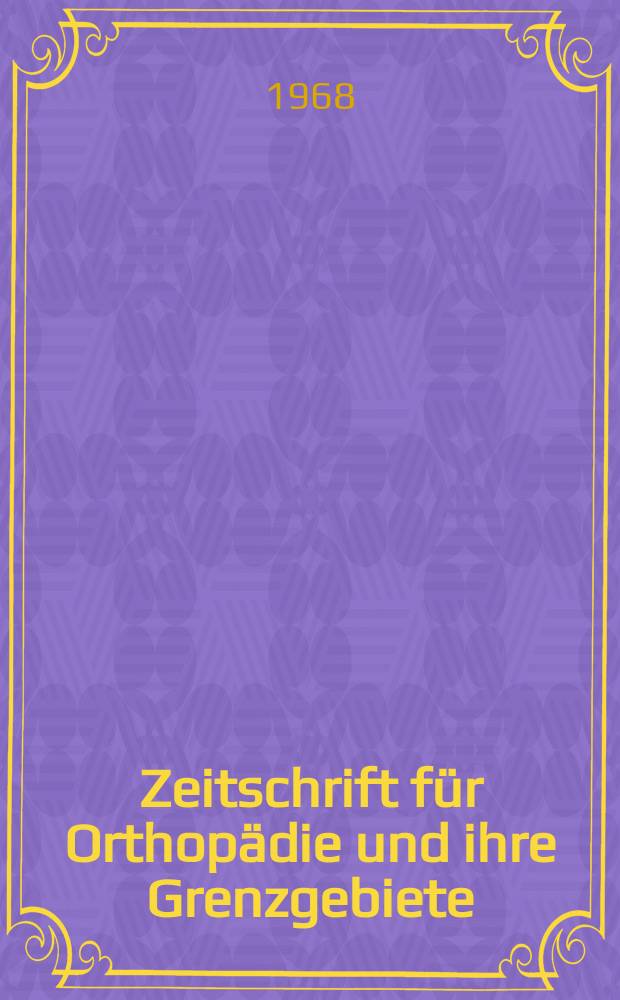 Zeitschrift für Orthopädie und ihre Grenzgebiete : Begründet 1891 von Albert Hoffa als "Zeitschrift für orthopädische Chirurgie" Organ der Deutschen orthopädischen Gesellschaft. Bd.104, H.3