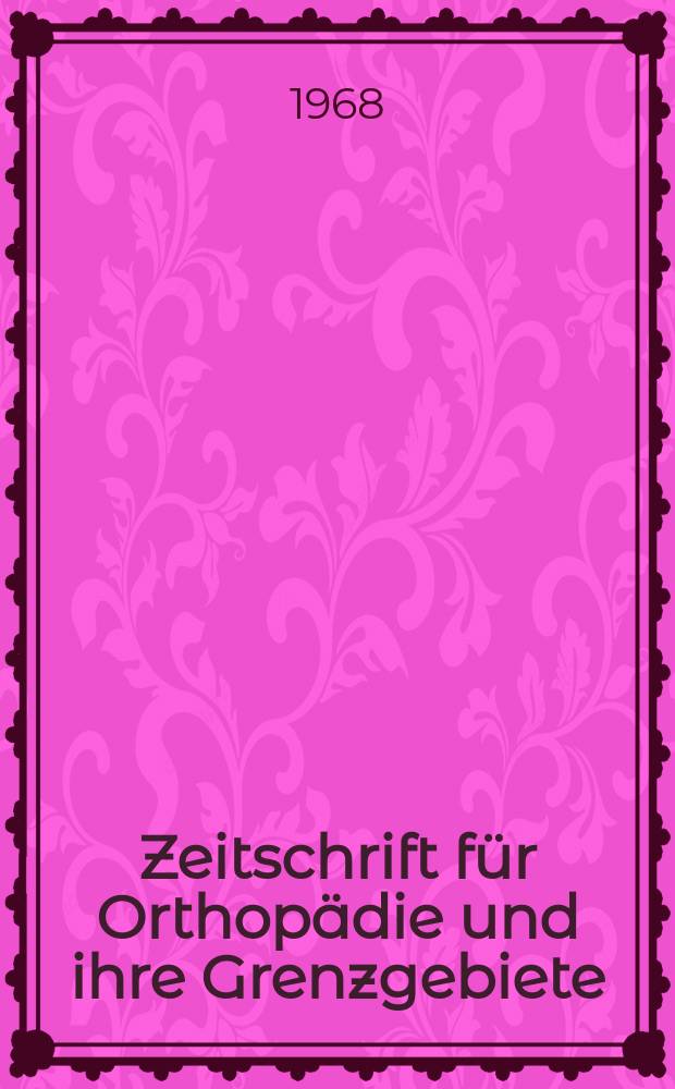 Zeitschrift für Orthopädie und ihre Grenzgebiete : Begründet 1891 von Albert Hoffa als "Zeitschrift für orthopädische Chirurgie" Organ der Deutschen orthopädischen Gesellschaft. Bd.105, H.3