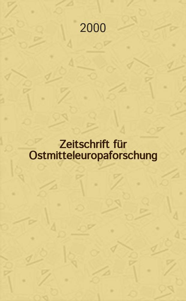 Zeitschrift für Ostmitteleuropaforschung : N. F. der "Zeitschrift für Ostforschung". Jg.49 2000, H.1