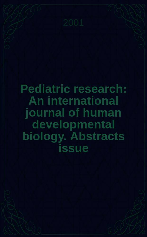 Pediatric research : An international journal of human developmental biology. Abstracts issue