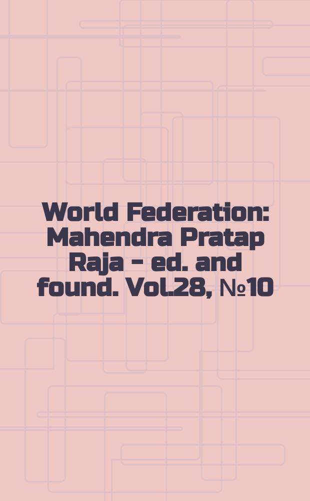 World Federation : Mahendra Pratap Raja - ed. and found. Vol.28, №10