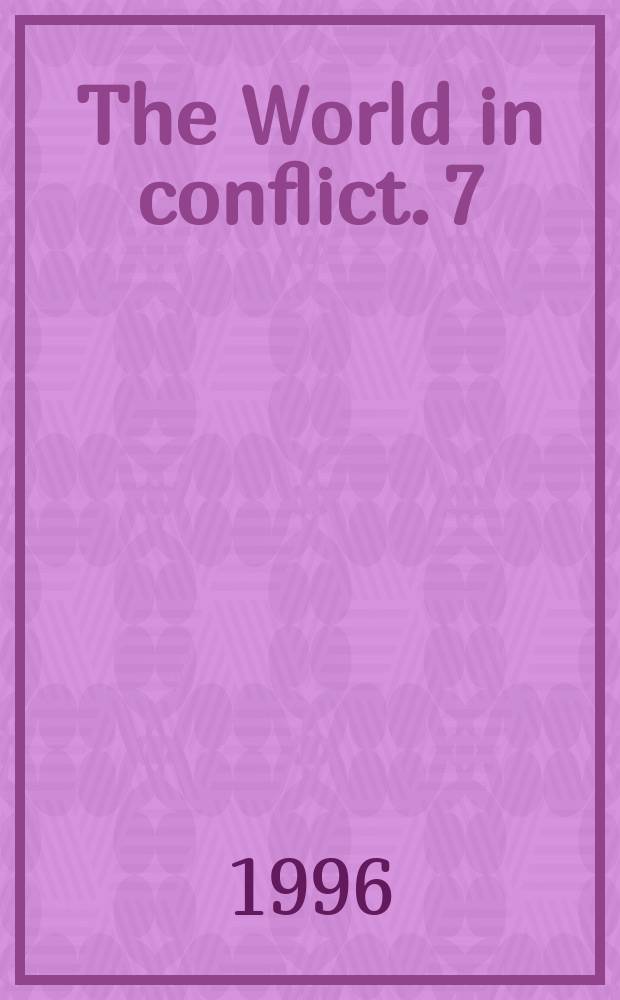 The World in conflict. 7 : Contemporary warfare described and analysed