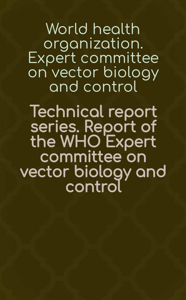 Technical report series. Report of the WHO Expert committee on vector biology and control
