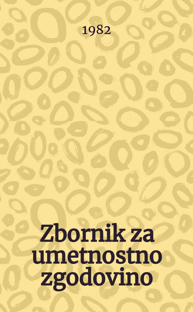 Zbornik za umetnostno zgodovino : Izdalo in založilo Umetnostno zgodovinsko društvo SR Slovenije v Ljubljeni. 18