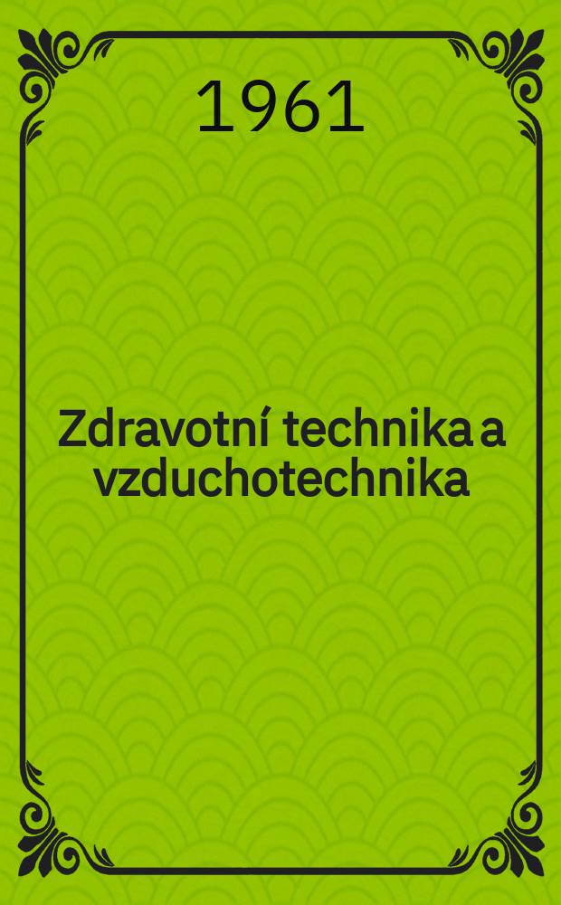 Zdravotní technika a vzduchotechnika : Časopis Čs. vědecko-technické společnosti , sekce pro zdravotní techniku a vzduchotechniku