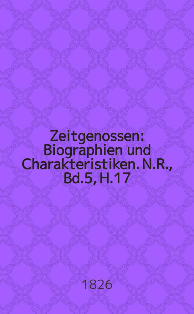 Zeitgenossen : Biographien und Charakteristiken. N.R., Bd.5, H.17