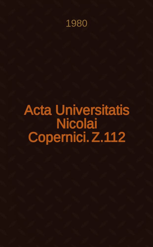 Acta Universitatis Nicolai Copernici. Z.112