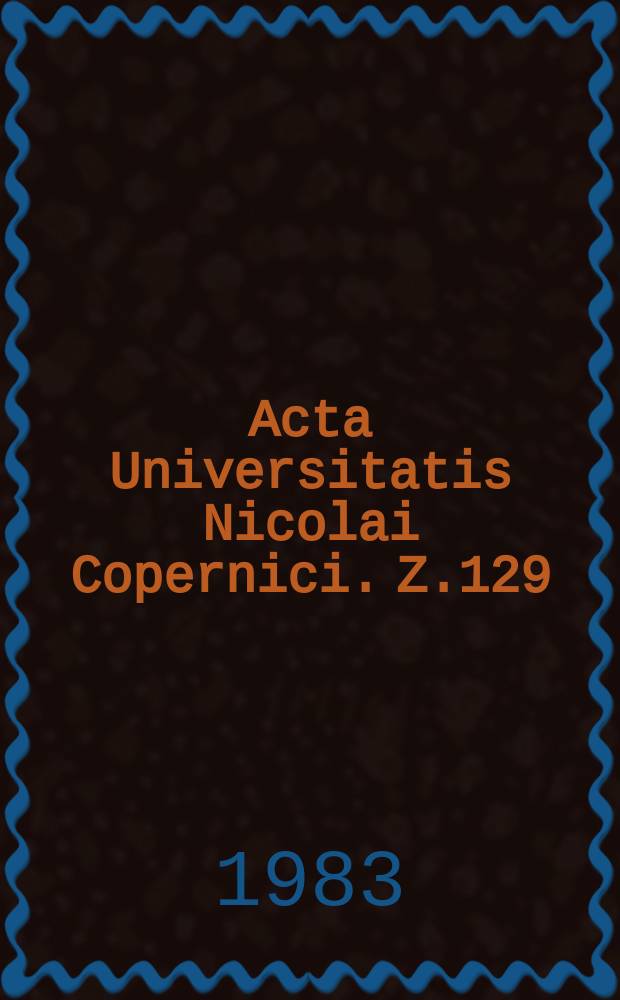 Acta Universitatis Nicolai Copernici. Z.129