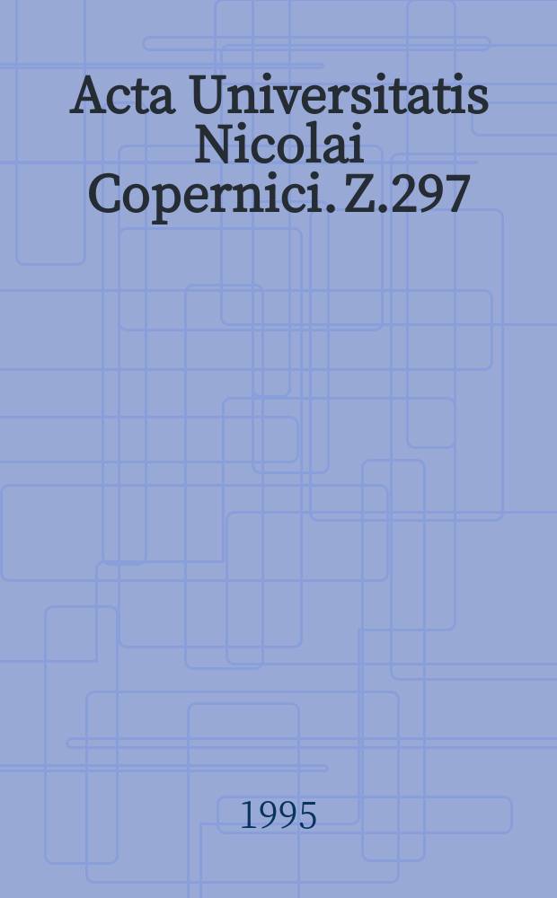 Acta Universitatis Nicolai Copernici. Z.297