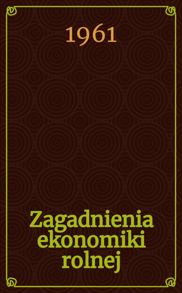 Zagadnienia ekonomiki rolnej : Prace Instytutu ekonomiki rolnej. 1961, №6(48)