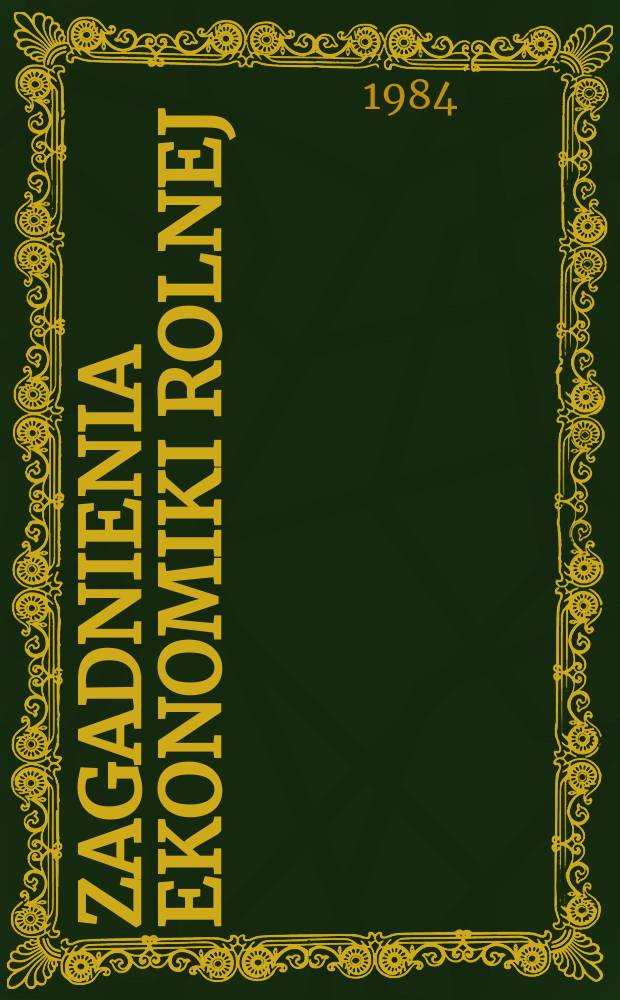 Zagadnienia ekonomiki rolnej : Prace Instytutu ekonomiki rolnej. 1984, №6(185)