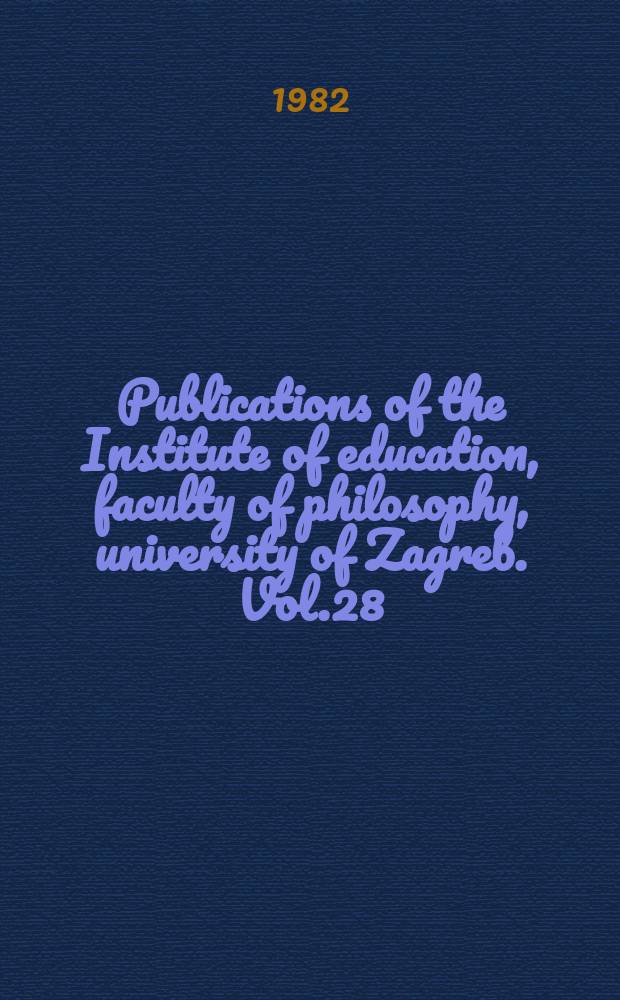 Publications of the Institute of education, faculty of philosophy, university of Zagreb. Vol.28 : Training teachers for educational work in the area of humanization of relations between the sexes