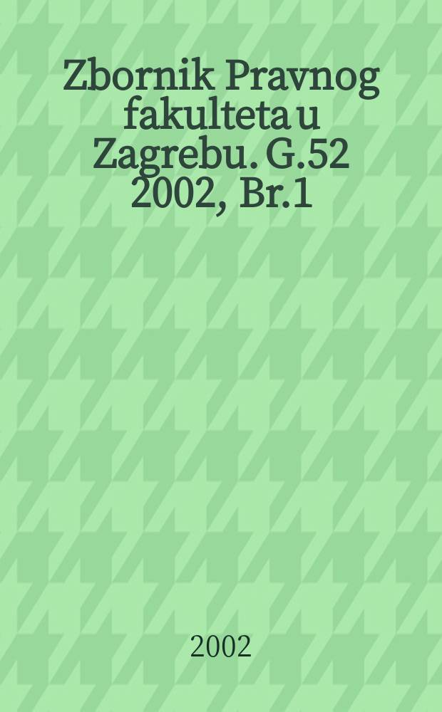 Zbornik Pravnog fakulteta u Zagrebu. G.52 2002, Br.1