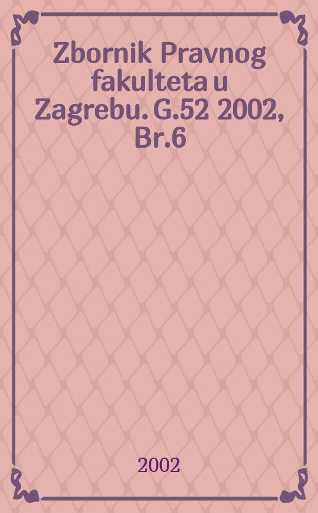 Zbornik Pravnog fakulteta u Zagrebu. G.52 2002, Br.6