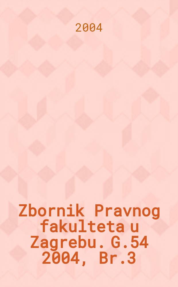 Zbornik Pravnog fakulteta u Zagrebu. G.54 2004, Br.3