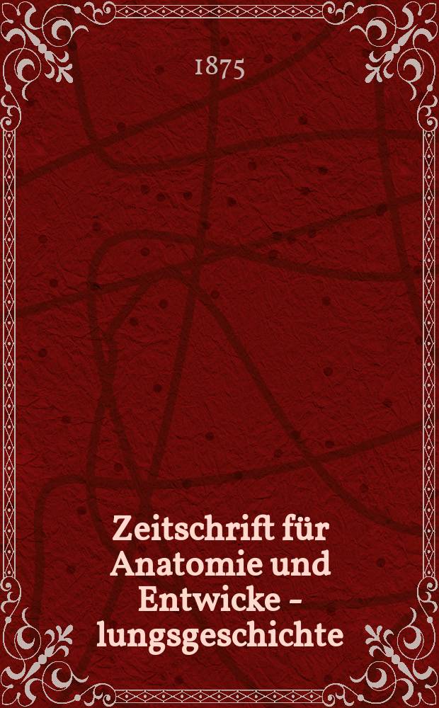 Zeitschrift für Anatomie und Entwicke - lungsgeschichte