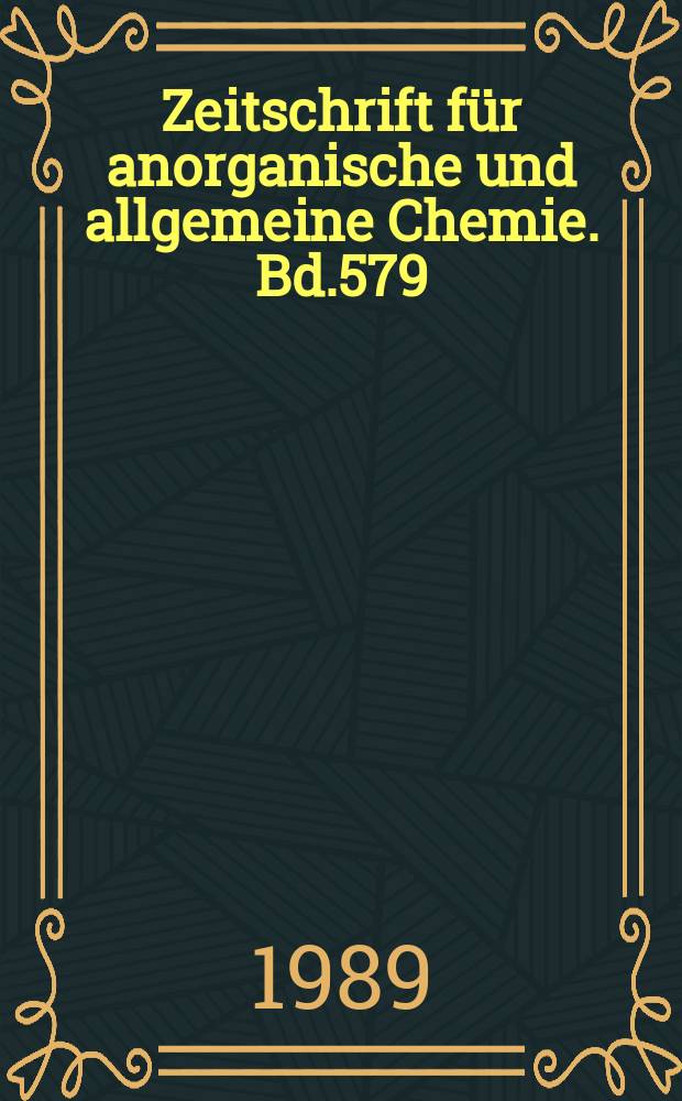 Zeitschrift f&uuml;r anorganische und allgemeine Chemie. Bd.579 : Указ. Bd. 568-579
