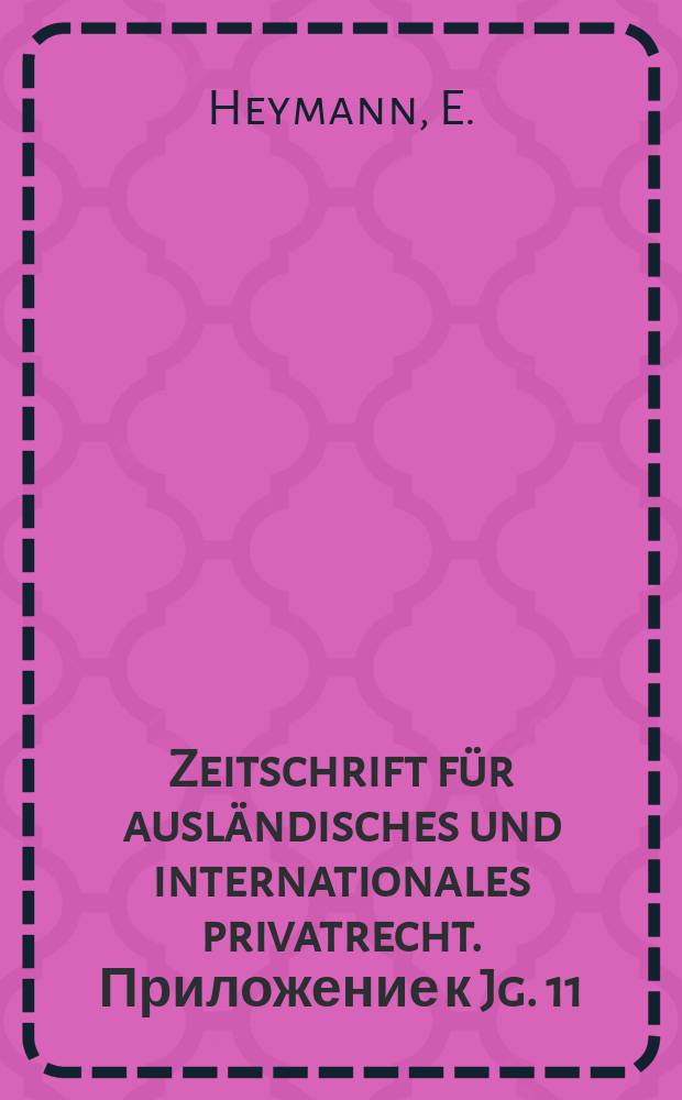 Zeitschrift f&uuml;r ausl&auml;ndisches und internationales privatrecht. Приложение к Jg. 11 : Deutsche Landesreferate zum II Internationalen Kongress f&uuml;r Rechtsvergleichung im Haag 1937