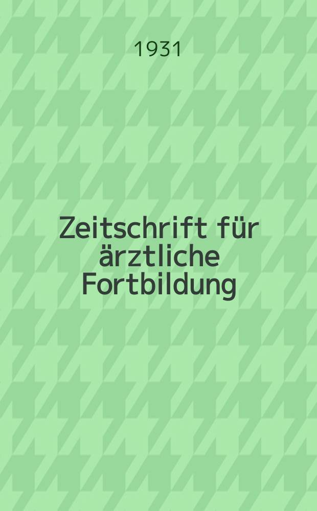 Zeitschrift für ärztliche Fortbildung : Organ für praktische Medizin. Jg.28 1931, №3